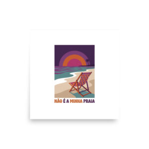 Not My Beach design — Não é a minha praia — museum-quality art print